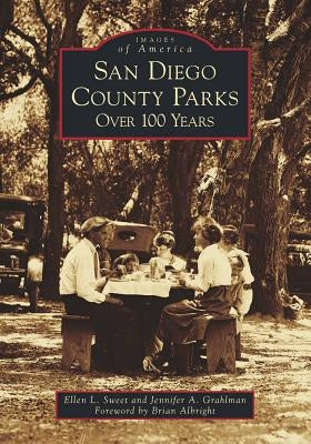 San Diego County Parks: Over 100 Years by Sweet, Ellen L.