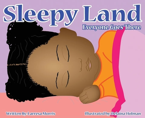 Sleepy Land: Everyone Goes There by Morris, Larresa