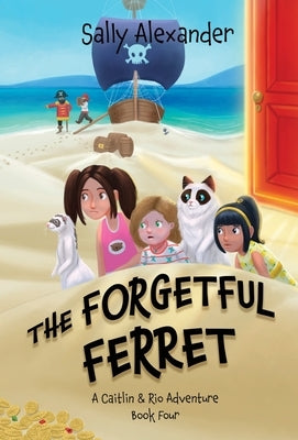 The Forgetful Ferret (Book 4) A Caitlin & Rio Adventure by Alexander, Sally