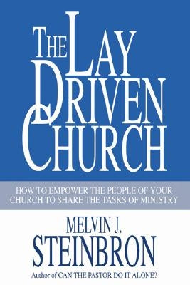 The Lay-Driven Church by Steinbron, Melvin J.