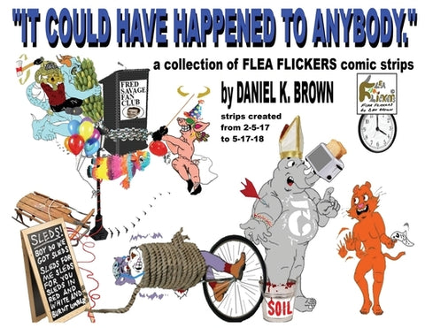 It Could Have Happened To Anybody.: A collection of Flea Flickers comic strips by Brown, Daniel K.