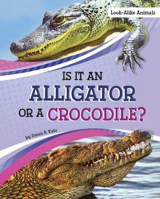 Is It an Alligator or a Crocodile? by Katz, Susan B.