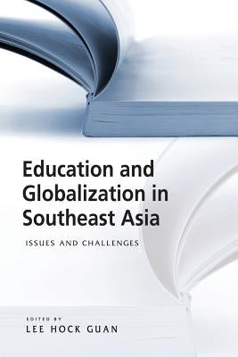 Education and Globalization in Southeast Asia: Issues and Challenges by Lee, Hock Guan