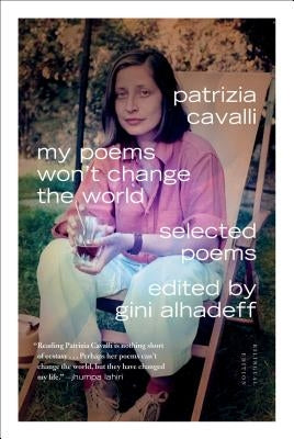 My Poems Won't Change the World by Cavalli, Patrizia