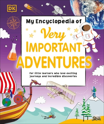 My Encyclopedia of Very Important Adventures: For Little Learners Who Love Exciting Journeys and Incredible Discoveries by DK