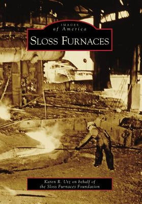 Sloss Furnaces by Utz, Karen R.