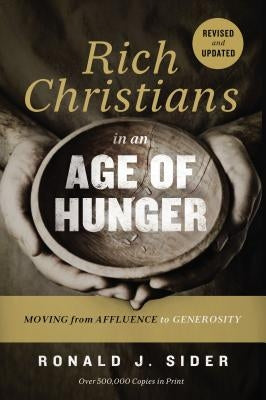 Rich Christians in an Age of Hunger: Moving from Affluence to Generosity by Zondervan