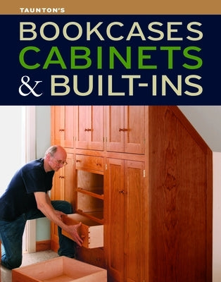 Bookcases, Built-Ins & Cabinets by Fine Homebuilding and Fine Woodworking