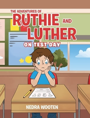 The Adventures of Ruthie and Luther: On Test Day by Wooten, Nedra