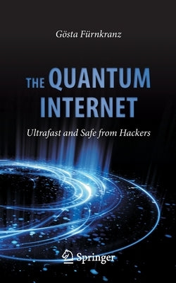 The Quantum Internet: Ultrafast and Safe from Hackers by Fürnkranz, Gösta