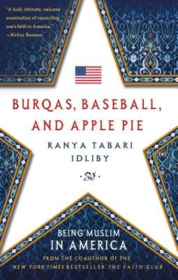 Burqas, Baseball, and Apple Pie by Idliby, Ranya Tabari