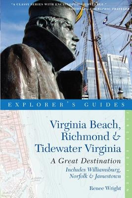 Explorer's Guide Virginia Beach, Richmond and Tidewater Virginia: Includes Williamsburg, Norfolk, and Jamestown: A Great Destination by Wright, Renee