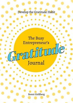 The Busy Entrepreneur's Gratitude Journal by Goldberg, Bonni