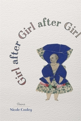 Girl After Girl After Girl: Poems by Cooley, Nicole