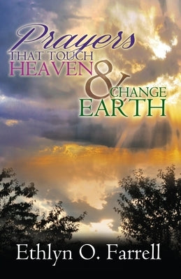 Prayers That Touch Heaven And Change Earth by Farrell, Ethlyn Ottley