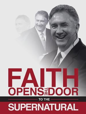 Faith Opens the Door to the Supernatural by Hankins, Mark