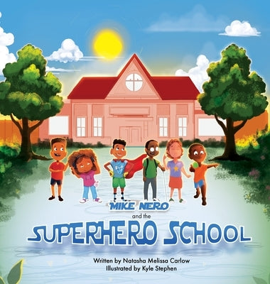 Mike Nero and The Superhero School by Carlow, Natasha Melissa