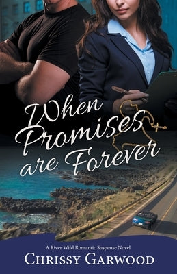 When Promises Are Forever: A River Wild Romantic Suspense Novel by Garwood, Chrissy