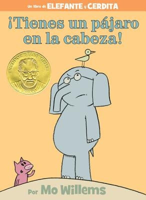 ¡tienes Un Pájaro En La Cabeza! (an Elephant and Piggie Book, Spanish Edition) by Willems, Mo
