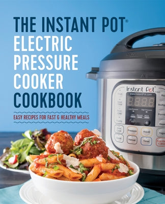The Instant Pot(r) Electric Pressure Cooker Cookbook: Instant Pot Electric Pressure Cooker Cookbook by Randolph, Laurel
