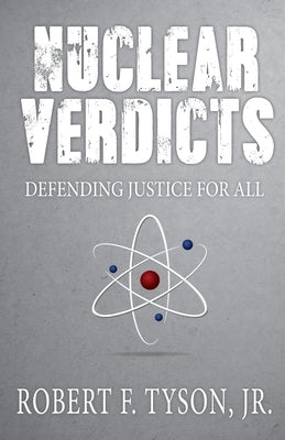 Nuclear Verdicts: Defending Justice For All by Tyson, Jr. Robert F.