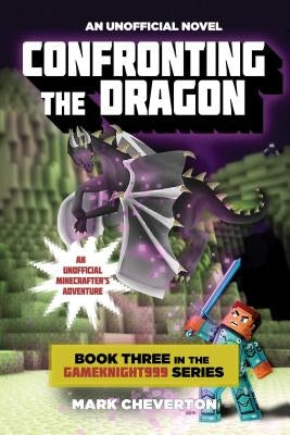 Confronting the Dragon: An Unofficial Minecrafter's Adventure by Cheverton, Mark