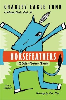 Horsefeathers: & Other Curious Words by Funk, Charles E.