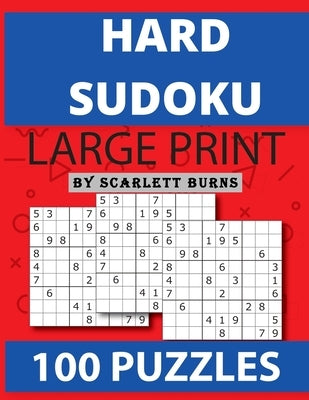 Hard Sudoku: Brain Games - Large Print Expert Sudoku Puzzles Relax and Solve Hard, Very Hard and Extremely Hard Sudoku - Total 100 by Burns, Scarlett