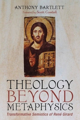 Theology Beyond Metaphysics by Bartlett, Anthony