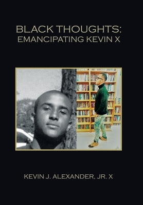 Black Thoughts: Emancipating Kevin X by Alexander X., Kevin J., Jr.