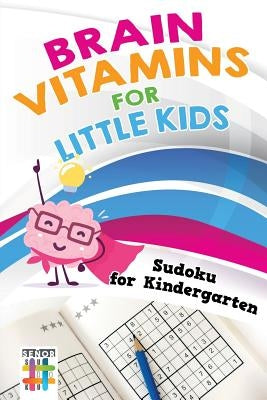 Brain Vitamins for Little Kids - Sudoku for Kindergarten by Senor Sudoku