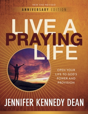 Live a Praying Life(r) Workbook: Open Your Life to God's Power and Provision by Dean, Jennifer Kennedy