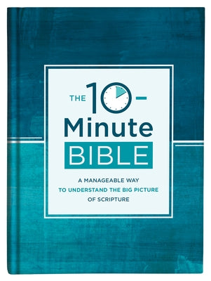 The 10-Minute Bible: A Manageable Way to Understand the Big Picture of Scripture by Compiled by Barbour Staff