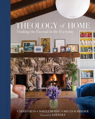 Theology of Home: Finding the Eternal in the Everyday by Gress, Carrie