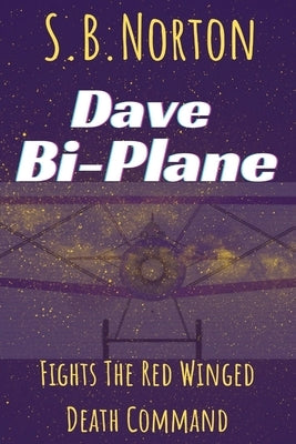 Dave Bi-Plane Fights the Red Winged Death Command by Norton, S. B.
