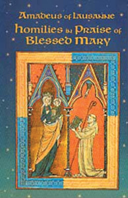 Homilies in Praise of Blessed Mary by Amadeus of Lausanne