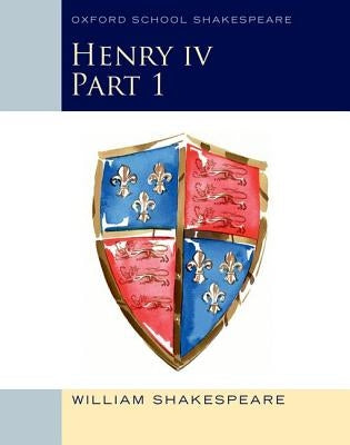 Henry IV Part 1: Oxford School Shakespeare by Shakespeare, William