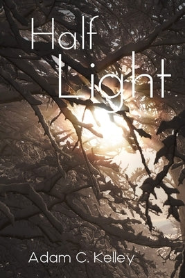 Half Light by Kelley, Adam C.