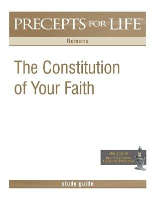 Precepts For Life Study Guide: The Constitution of Your Faith (Romans) by Arthur, Kay