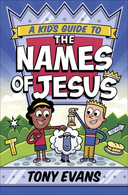 A Kid's Guide to the Names of Jesus by Evans, Tony