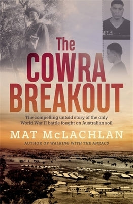 The Cowra Breakout by McLachlan, Mathew