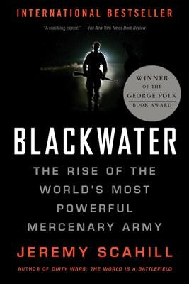 Blackwater: The Rise of the World's Most Powerful Mercenary Army by Scahill, Jeremy