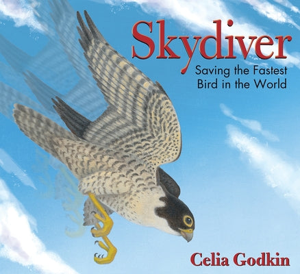 Skydiver: Saving the Fastest Bird in the World by Godkin, Celia