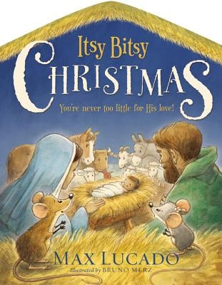 Itsy Bitsy Christmas: You're Never Too Little for His Love by Lucado, Max