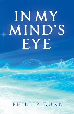 In My Mind's Eye by Dunn, Phillip
