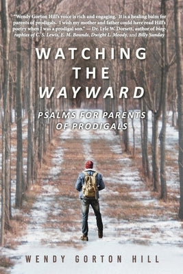 Watching the Wayward: Psalms for Parents of Prodigals by Hill, Wendy Gorton