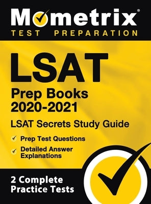 LSAT Prep Books 2020-2021 - LSAT Secrets Study Guide, Prep Test Questions, Detailed Answer Explanations: [2 Complete Practice Tests] by Mometrix Law School Admissions Test Team