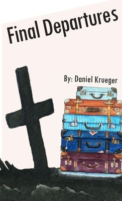 Final Departures by Krueger, Daniel P.