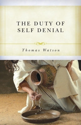 The Duty of Self-Denial and Ten Other Sermons by Watson, Thomas