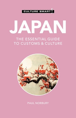 Japan - Culture Smart!, Volume 114: The Essential Guide to Customs & Culture by Culture Smart!